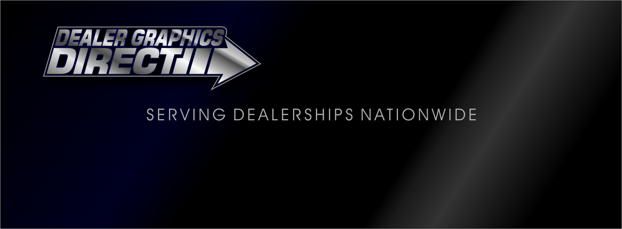 Dealer Graphics Direct Serving Dealerships Nation Wide for over 30 years
